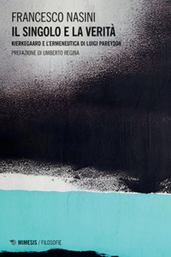 Il singolo e la verità. Kierkegaard e l'ermeneutica di Luigi Pareyson - Librerie.coop Il singolo e la verità. Kierkegaard e l'ermeneutica di Luigi Pareyson - Librerie.coop