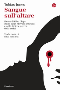 Sangue sull'altare. Il caso Elisa Claps: storia di un efferato omicidio e della difficile ricerca della verità - Librerie.coop Sangue sull'altare. Il caso Elisa Claps: storia di un efferato omicidio e della difficile ricerca della verità - Librerie.coop