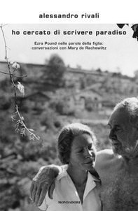 Ho cercato di scrivere paradiso. Ezra Pound nelle parole della figlia: conversazioni con Mary de Rachewiltz - Librerie.coop
