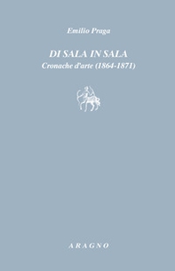 Di sala in sala. Cronache d'arte (1864-1871) - Librerie.coop