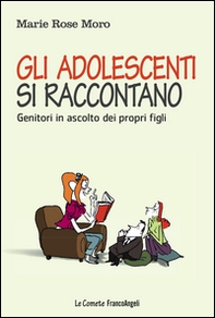 Gli adolescenti si raccontano. Genitori in ascolto dei propri figli - Librerie.coop