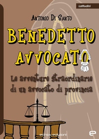 Benedetto avvocato. Le avventure straordinarie di un avvocato di provincia - Librerie.coop