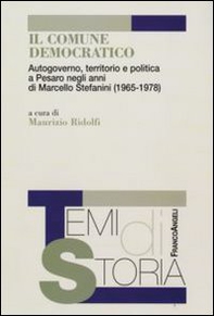 Il comune democratico. Autogoverno, territorio e politica a Pesaro negli anni di Marcello Stefanini (1965-1978) - Librerie.coop