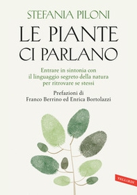 Le piante ci parlano. Entrare in sintonia con il linguaggio segreto della natura per ritrovare se stessi - Librerie.coop