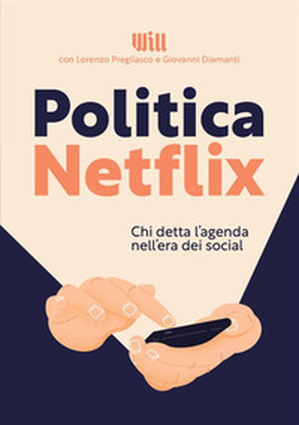 Politica Netflix. Chi detta l'agenda nell'era dei social - Librerie.coop Politica Netflix. Chi detta l'agenda nell'era dei social - Librerie.coop