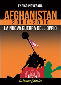 Afghanistan 2001-2016. La nuova guerra dell'oppio - Librerie.coop