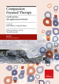 Compassion focused therapy. Guida pratica alle applicazioni cliniche - Librerie.coop