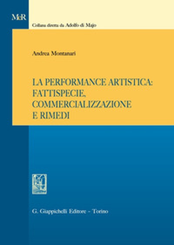 La performance artistica: fattispecie, commercializzazione e rimedi - Librerie.coop La performance artistica: fattispecie, commercializzazione e rimedi - Librerie.coop