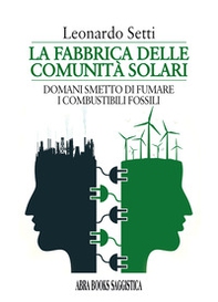 La fabbrica delle comunità solari. Domani smetto di fumare i combustibili fossili - Librerie.coop