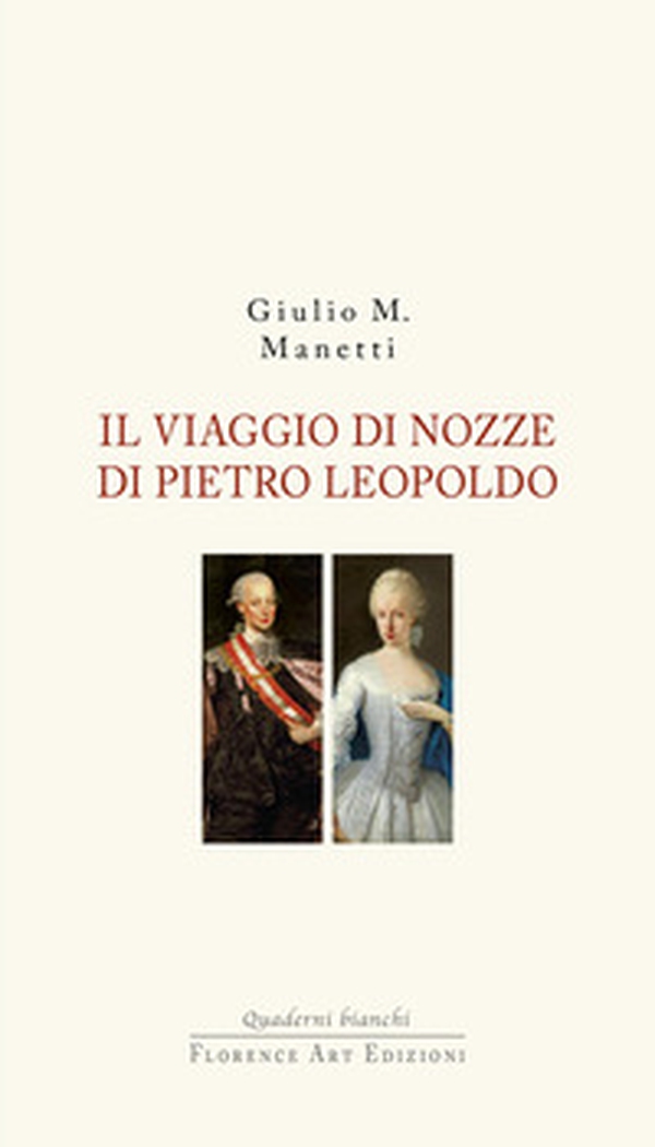 Il viaggio di nozze di Pietro Leopoldo. 1765. L'arrivo in Toscana del Granduca innovatore - Librerie.coop