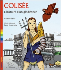 Colisée. L'histoire d'un gladiateur - Librerie.coop