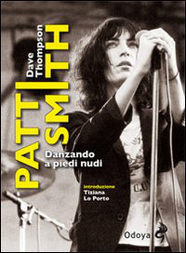 Patti Smith. Danzando a piedi nudi - Librerie.coop Patti Smith. Danzando a piedi nudi - Librerie.coop
