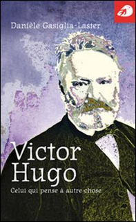 Victor Hugo. Celui qui pense à autre chose - Librerie.coop