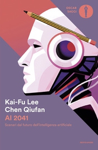 Ai 2041. Scenari dal futuro dell'intelligenza artificiale - Librerie.coop