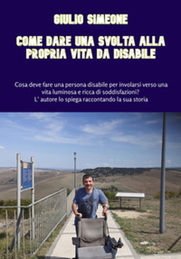 Come dare una svolta alla propria vita da disabile - Librerie.coop Come dare una svolta alla propria vita da disabile - Librerie.coop