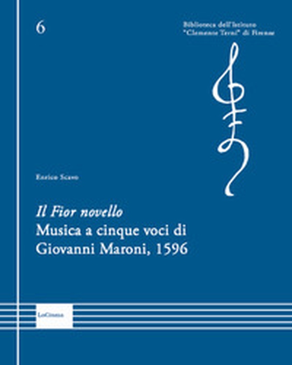 Il Fior novello, musica a cinque voci di Giovanni Maroni, 1596 - Librerie.coop