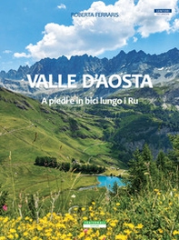 Valle d'Aosta. A piedi e in bici lungo i Ru - Librerie.coop