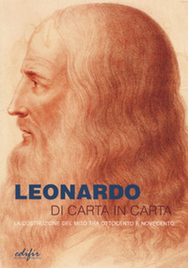 Leonardo di carta in carta. La costruzione del mito tra Ottocento e Novecento - Librerie.coop Leonardo di carta in carta. La costruzione del mito tra Ottocento e Novecento - Librerie.coop