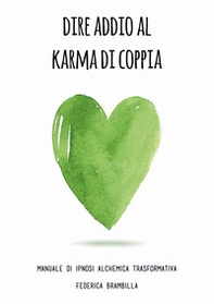 Dire addio al karma di coppia. Manuale di ipnosi alchemica trasformativa - Librerie.coop Dire addio al karma di coppia. Manuale di ipnosi alchemica trasformativa - Librerie.coop