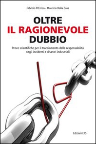 Oltre il ragionevole dubbio. Prove scientifiche per il tracciamento delle responsabilità nei disastri e sinistri industriali - Librerie.coop