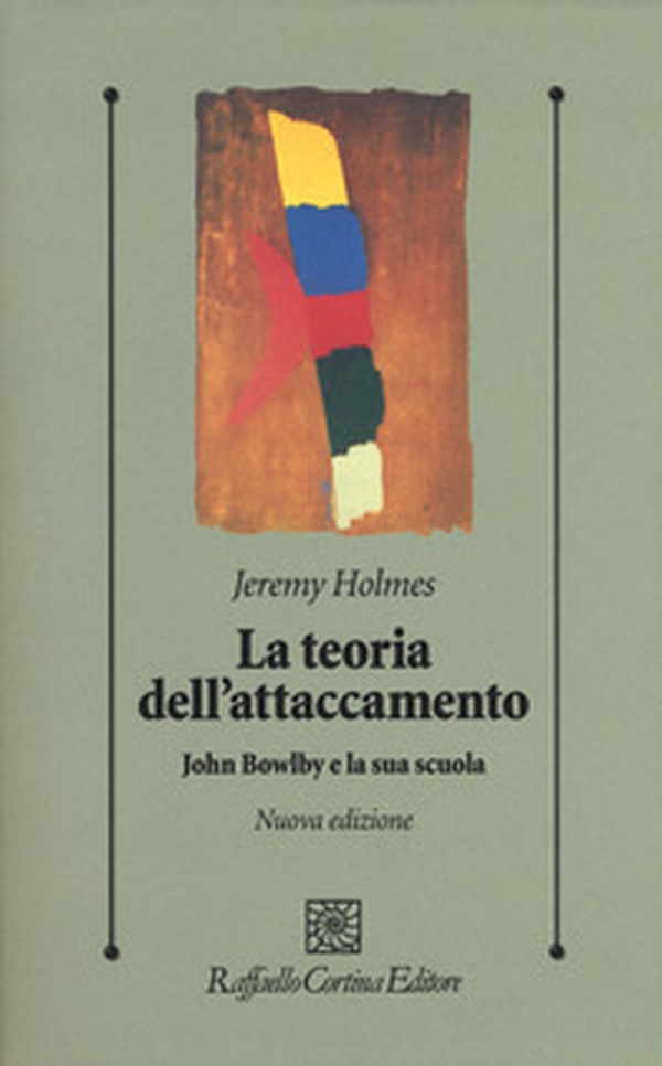 La teoria dell'attaccamento. John Bowlby e la sua scuola - Librerie.coop La teoria dell'attaccamento. John Bowlby e la sua scuola - Librerie.coop