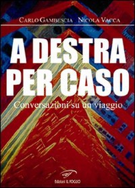 A destra per caso. Conversazioni su un viaggio - Librerie.coop