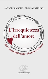 L'irrequietezza dell'amore. Dal «tempo delle mele» al nuovo millennio - Librerie.coop