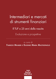 Intermediari e mercati di strumenti finanziari. Il TUF a 25 anni dalla nascita. Evoluzione e prospettive - Librerie.coop