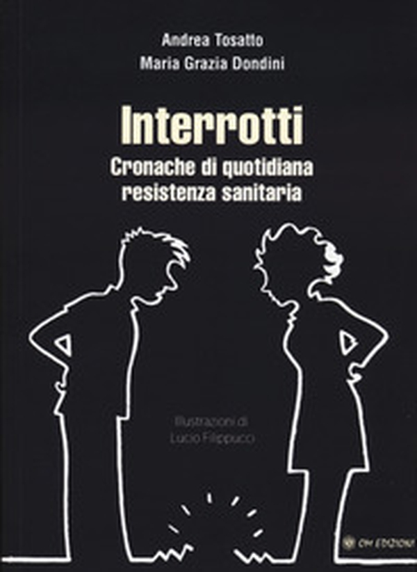 Interrotti. Cronache di quotidiana resistenza sanitaria - Librerie.coop Interrotti. Cronache di quotidiana resistenza sanitaria - Librerie.coop