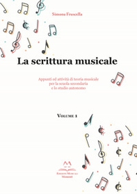 La scrittura musicale. Appunti ed attività di teoria musicale per la scuola secondaria e lo studio autonomo - Librerie.coop
