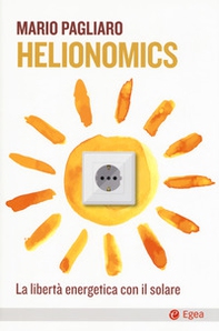 Helionomics. La libertà energetica con il solare  - Librerie.coop