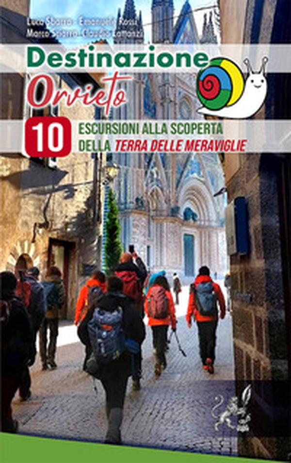Destinazione Orvieto. 10 escursioni alla scoperta della terra delle meraviglie - Librerie.coop