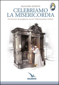 Celebriamo la misericordia. 10 incontri di preghiera con la «Misericordiae Vultus» - Librerie.coop