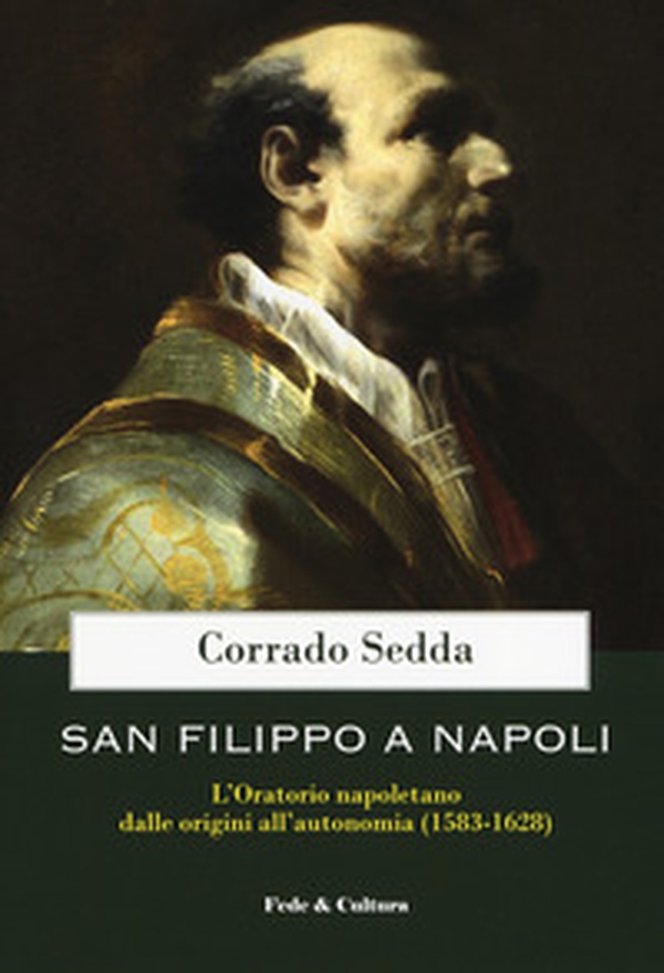 San Filippo a Napoli. L'oratorio napoletano dalle origini all'autonomia (1583-1628) - Librerie.coop San Filippo a Napoli. L'oratorio napoletano dalle origini all'autonomia (1583-1628) - Librerie.coop