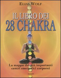 Il libro dei 28 chakra. La mappa dei più importanti centri energetici corporei - Librerie.coop