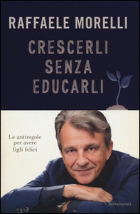 Crescerli senza educarli. Le antiregole per avere figli felici - Librerie.coop
