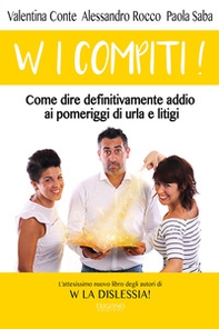 W i compiti! Come dire definitivamente addio ai pomeriggi di urla e litigi - Librerie.coop W i compiti! Come dire definitivamente addio ai pomeriggi di urla e litigi - Librerie.coop