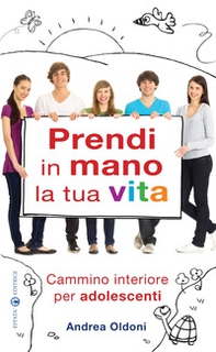 Prendi in mano la tua vita. Cammino interiore per adolescenti - Librerie.coop