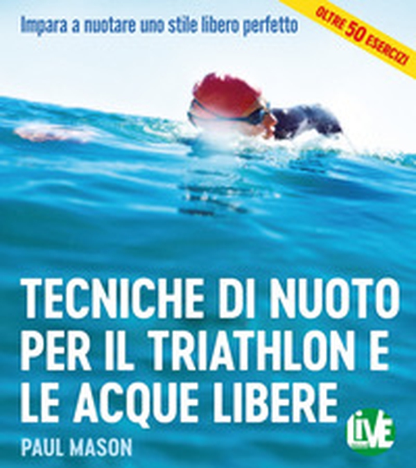 Tecniche di nuoto per il Triathlon e le acque libere. Impara a nuotare uno stile libero perfetto - Librerie.coop Tecniche di nuoto per il Triathlon e le acque libere. Impara a nuotare uno stile libero perfetto - Librerie.coop