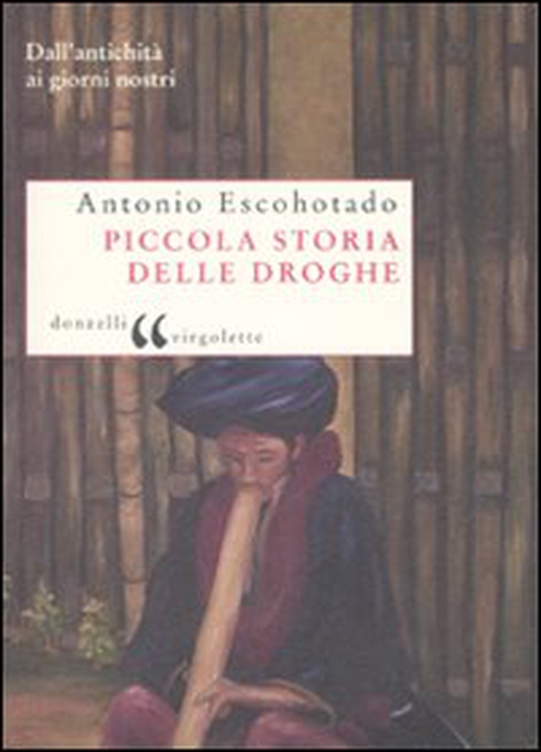 Piccola storia delle droghe. Dall'antichità ai giorni nostri - Librerie.coop Piccola storia delle droghe. Dall'antichità ai giorni nostri - Librerie.coop