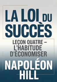 La loi du succès. Leçon quatre. L'habitude d'économiser - Librerie.coop