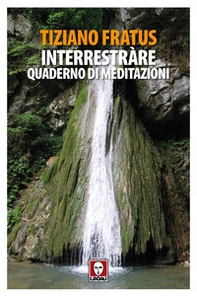 Interrestràre. Quaderno di meditazioni - Librerie.coop