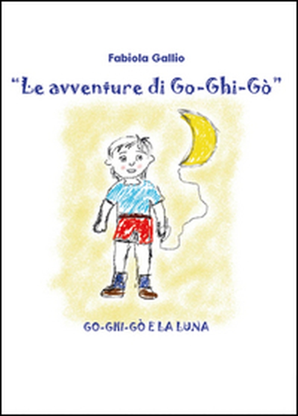 Go-Ghi-Gò e la luna. Le avventure di Go-Ghi-Gò - Librerie.coop Go-Ghi-Gò e la luna. Le avventure di Go-Ghi-Gò - Librerie.coop