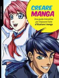 Creare manga. Una guida interattiva per imparare l'arte di illustrare i manga - Librerie.coop