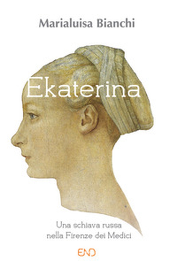 Ekaterina. Una schiava russa nella Firenze dei Medici - Librerie.coop Ekaterina. Una schiava russa nella Firenze dei Medici - Librerie.coop