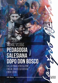 Pedagogia salesiana dopo don Bosco. Dalla prima generazione fino al sinodo sui giovani (1888-2018) - Librerie.coop
