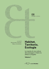Habitat, territorio, ecologia. La nascita di una cultura del paesaggio in Italia tra difesa e progetto - Vol. 1 - Librerie.coop
