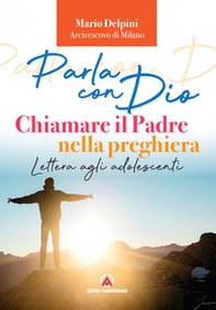 Parla con Dio. Chiamare il Padre nella preghiera. Lettera agli adolescenti - Librerie.coop Parla con Dio. Chiamare il Padre nella preghiera. Lettera agli adolescenti - Librerie.coop