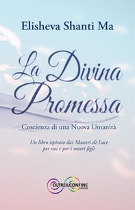 La divina promessa. Coscienza di una nuova umanità - Librerie.coop