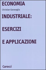 Economia industriale: esercizi e applicazioni - Librerie.coop